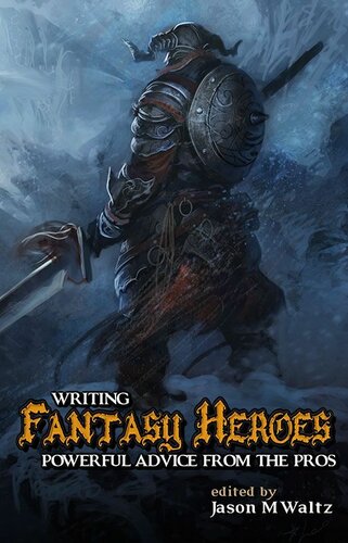 Writing Fantasy Heroes: Powerful Advice from the Pros (Rogue Blades Presents Book 1)