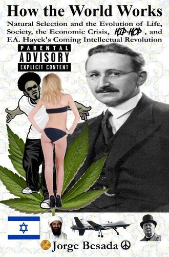 How the World Works: Natural Selection and the Evolution of Life, Society, the Economic Crisis, Hip-Hop, and F.A. Hayek's Coming Intellectual Revolution