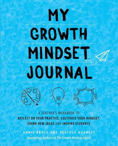 My Growth Mindset Journal: A Teacher's Workbook to Reflect on Your Practice, Cultivate Your Mindset, Spark New Ideas and Inspire Students