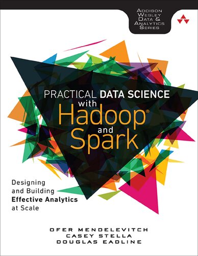 Practical Data Science with Hadoop and Spark: Designing and Building Effective Analytics at Scale (Addison-Wesley Data & Analytics)