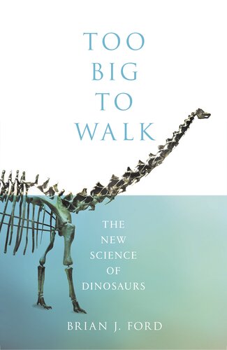 Too big to walk : the new science of dinosaurs