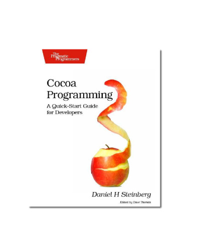Cocoa Programming: A Quick-Start Guide for Developers (Pragmatic Programmers)
