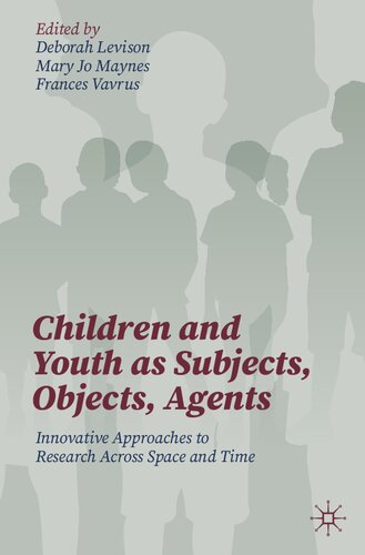 Children and Youth as Subjects, Objects, Agents: Innovative Approaches to Research Across Space and Time