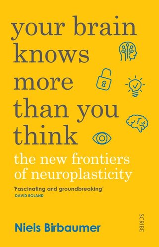 Your Brain Knows More Than You Think: The New Frontiers Of Neuroplasticity