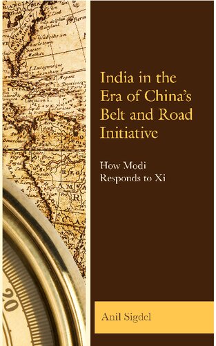 India in the Era of Chinas Belt and Road Initiative: How Modi Responds to Xi