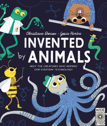 Invented by Animals: Meet the creatures who inspired our everyday technology (Designed by Nature)