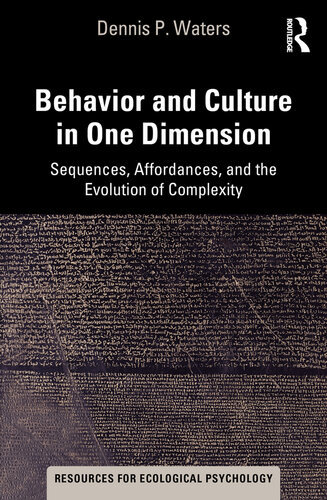 Behavior and Culture in One Dimension: Sequences, Affordances, and the Evolution of Complexity (Resources for Ecological Psychology Series)
