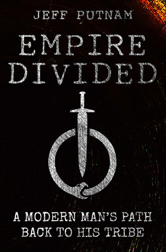 Empire Divided: A Modern Man's Path Back to His Tribe