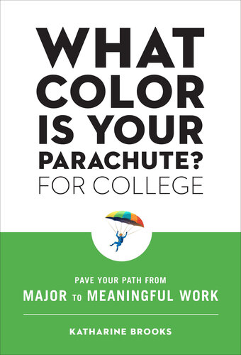 What Color Is Your Parachute? for College Pave Your Path from Major to Meaningful Work.