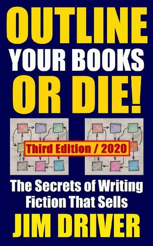 Outline Your Books Or Die!: Secrets of Writing Fiction that Sells: Plotting, Authorship, Novel Outlining Techniques (How To Write Book 5)