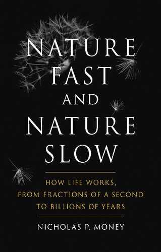 Nature Fast and Nature Slow: How Life Works, from Fractions of a Second to Billions of Years