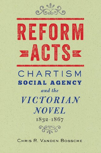 Reform Acts: Chartism, Social Agency, and the Victorian Novel, 1832–1867