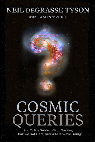 Cosmic queries : StarTalk's guide to who we are, how we got here, and where we're going