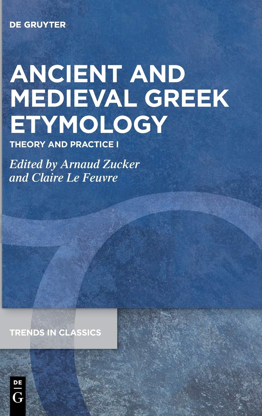 Ancient and Medieval Greek Etymology: Theory and Practice I