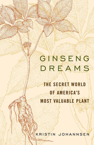 Ginseng Dreams: The Secret World of America's Most Valuable Plant