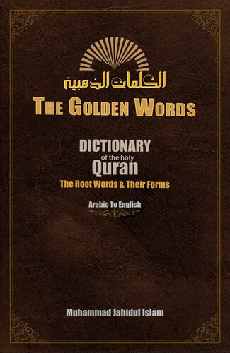 The Golden Words: Dictionary of the Holy Qur'an - The Root Words and Their Forms