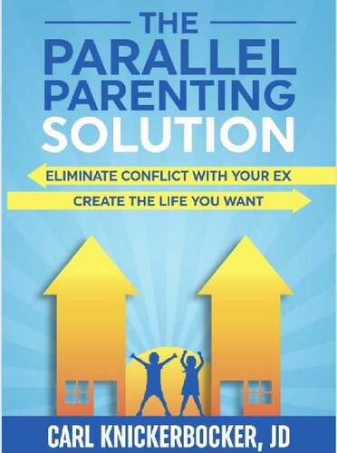 The Parallel Parenting Solution: Eliminate Confict With Your Ex, Create The Life You Want