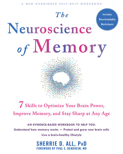 The neuroscience of memory : seven skills to optimize your brain power, improve memory, and stay sharp at any age