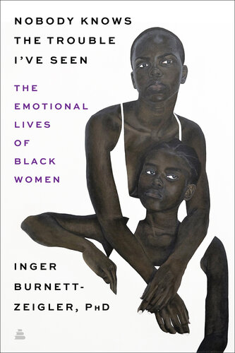 Nobody Knows the Trouble I've Seen: Exploring The Emotional Lives of Black Women
