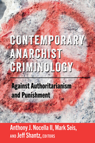 Contemporary Anarchist Criminology: Against Authoritarianism and Punishment