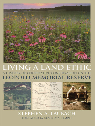 Living a Land Ethic: A History of Cooperative Conservation on the Leopold Memorial Reserve