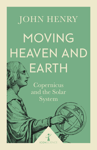 Moving heaven and earth : Copernicus and the solar system