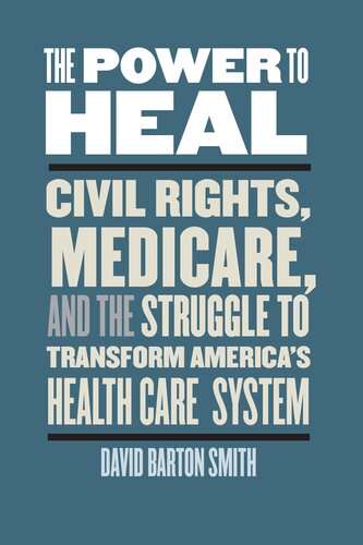 The Power to Heal: Civil Rights, Medicare, and the Struggle to Transform America's Health Care System