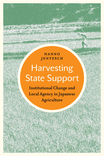 Harvesting state support : institutional change and local agency in Japanese agriculture