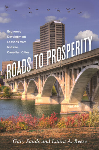 Roads to Prosperity : Economic Development Lessons From Midsize Canadian Cities.