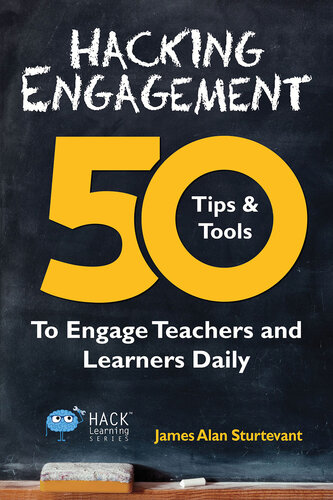 Hacking Engagement: 50 Tips & Tools To Engage Teachers and Learners Daily (Hack Learning Series, #7)