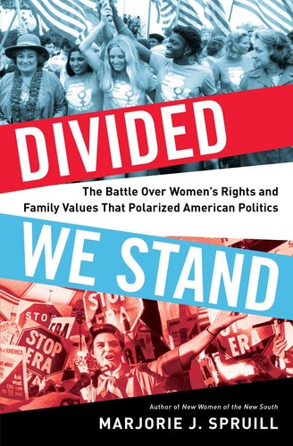 Divided we stand : the battle over women's rights and family values that polarized American politics