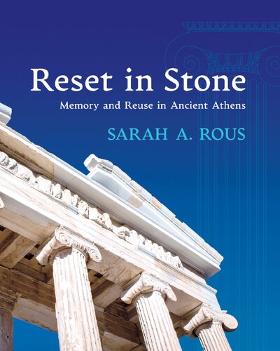 Reset in Stone: Memory and Reuse in Ancient Athens
