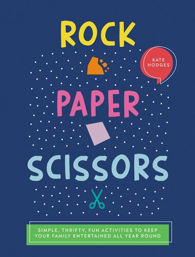Rock, paper, scissors : simple, thrifty, fun activities to keep your family entertained all year round
