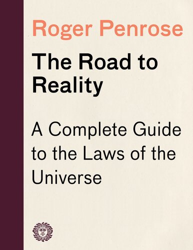 The Road to Reality A Complete Guide to the Laws of the Universe.