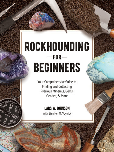 Rockhounding for Beginners: Your Comprehensive Guide to Finding and Collecting Precious Minerals, Gems, Geodes,  More