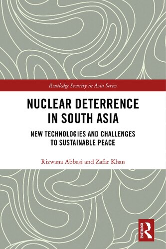 Nuclear Deterrence in South Asia: New Technologies and Challenges to Sustainable Peace (Routledge Security in Asia Series)