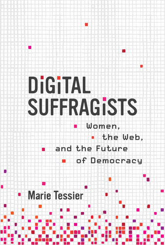 Digital suffragists : women, the web, and the future of democracy
