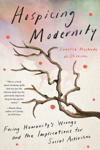 Hospicing modernity : facing humanity's wrongs and the implications for social activism