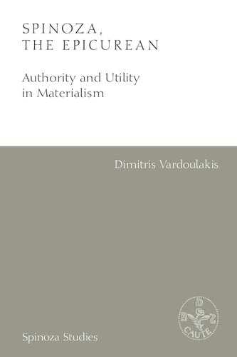 Spinoza, the Epicurean: Authority and Utility in Materialism (Spinoza Studies)