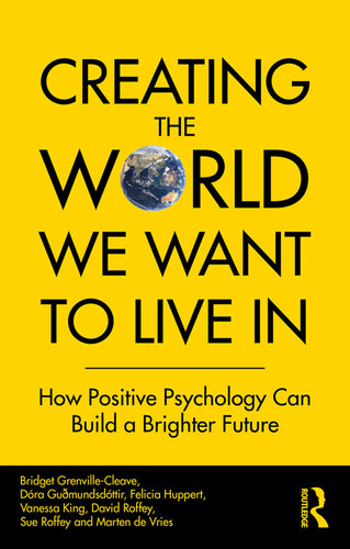 Creating The World We Want To Live In How Positive Psychology Can Build A Brighter Future.