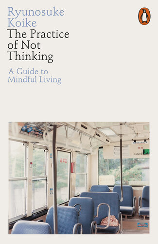 The practice of not thinking : a guide to mindful living