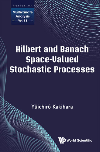 Hilbert And Banach Space-Valued Stochastic Processes: 13 (Series On Multivariate Analysis)