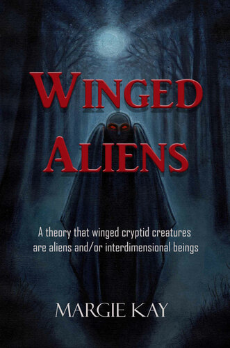 Winged Aliens: A theory that that winged cryptid creatures are aliens and/or interdimensional beings