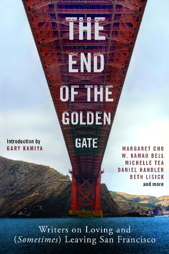 The End of the Golden Gate: Writers on Loving and (Sometimes) Leaving San Francisco