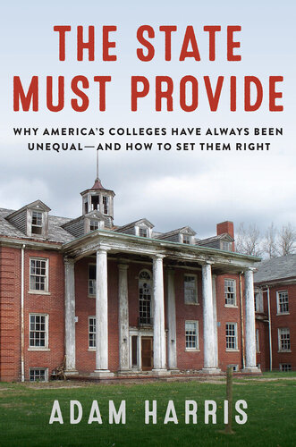 The State Must Provide: Why America's Colleges Have Always Been Unequal--And How to Set Them Right