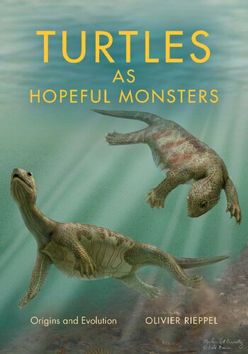 Turtles as Hopeful Monsters: Origins and Evolution (Life of the Past)