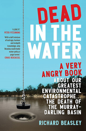 Dead in the Water: A Very Angry Book About our Greatest Environmental Catastrophe. The Death of the Murray-Darling Basin