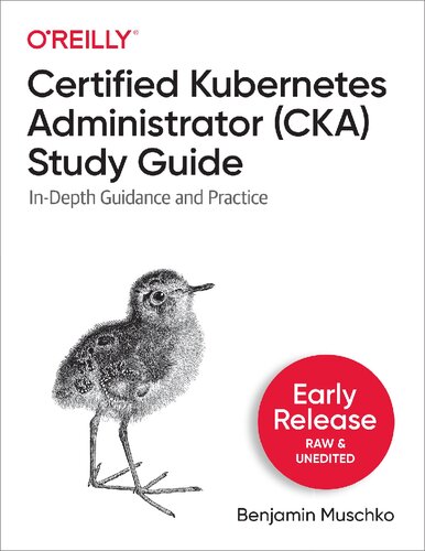 Certified Kubernetes Administrator (CKA) Study Guide. In-Depth Guidance and Practice (Early Release)