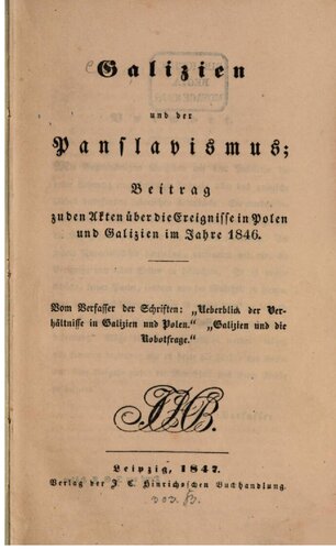 Galizien und der Panslavismus; Beitrag zu den Akten über die Ereignisse in Polen und Galizien im Jahre 1846