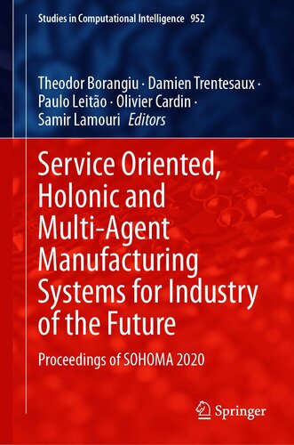 Service Oriented, Holonic and Multi-Agent Manufacturing Systems for Industry of the Future: Proceedings of SOHOMA 2020 (Studies in Computational Intelligence, 952)